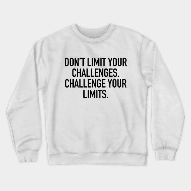 Don't limit your challenges. challenge your limits. Crewneck Sweatshirt by cbpublic